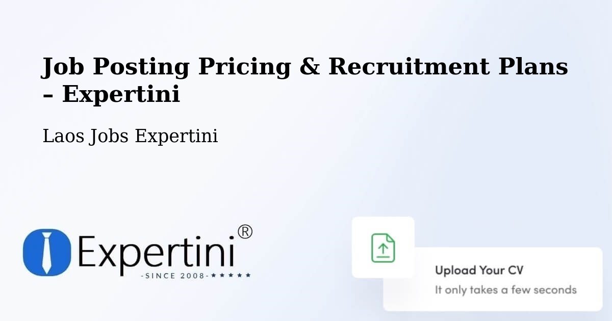 Job Posting Pricing & Recruitment Plans – Phôngsali - Phôngsali, Laos Jobs Expertini
